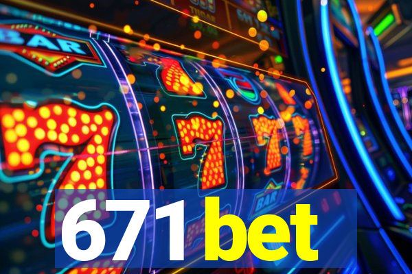 671 bet